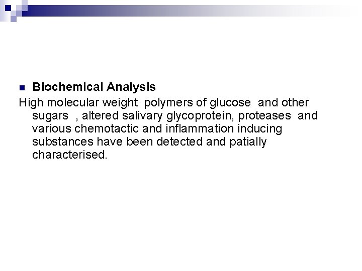 Biochemical Analysis High molecular weight polymers of glucose and other sugars , altered salivary