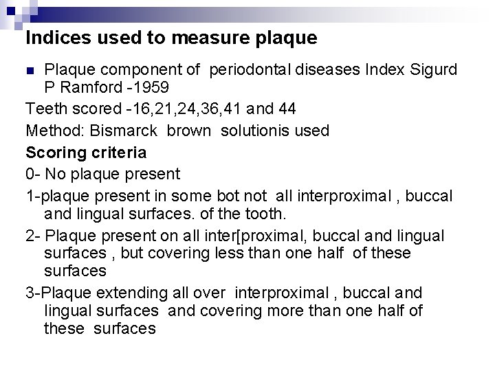Indices used to measure plaque Plaque component of periodontal diseases Index Sigurd P Ramford
