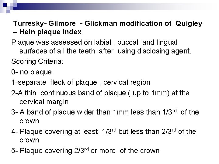 Turresky- Gilmore - Glickman modification of Quigley – Hein plaque index Plaque was assessed