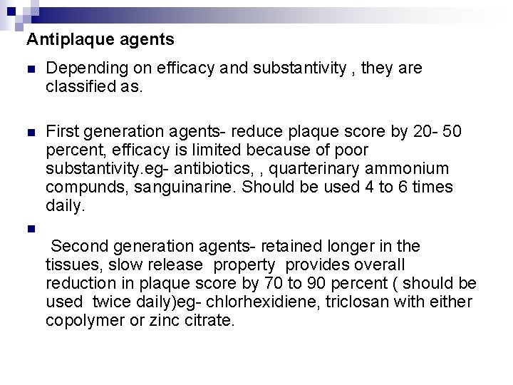 Antiplaque agents n Depending on efficacy and substantivity , they are classified as. n