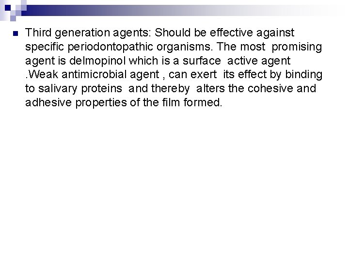 n Third generation agents: Should be effective against specific periodontopathic organisms. The most promising