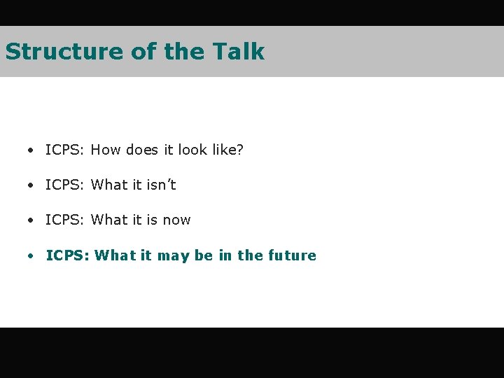 Structure of the Talk • ICPS: How does it look like? • ICPS: What Structure of the Talk • ICPS: How does it look like? • ICPS: What