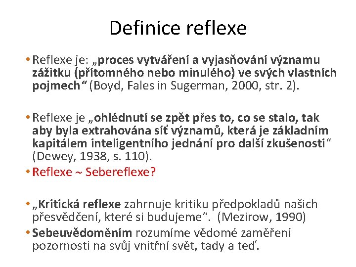 Definice reflexe • Reflexe je: „proces vytváření a vyjasňování významu zážitku (přítomného nebo minulého) Definice reflexe • Reflexe je: „proces vytváření a vyjasňování významu zážitku (přítomného nebo minulého)