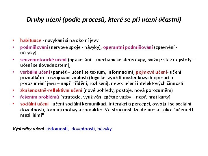 Druhy učení (podle procesů, které se při učení účastní) • • habituace - navykání Druhy učení (podle procesů, které se při učení účastní) • • habituace - navykání