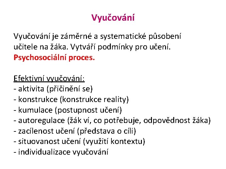 Vyučování je záměrné a systematické působení učitele na žáka. Vytváří podmínky pro učení. Psychosociální