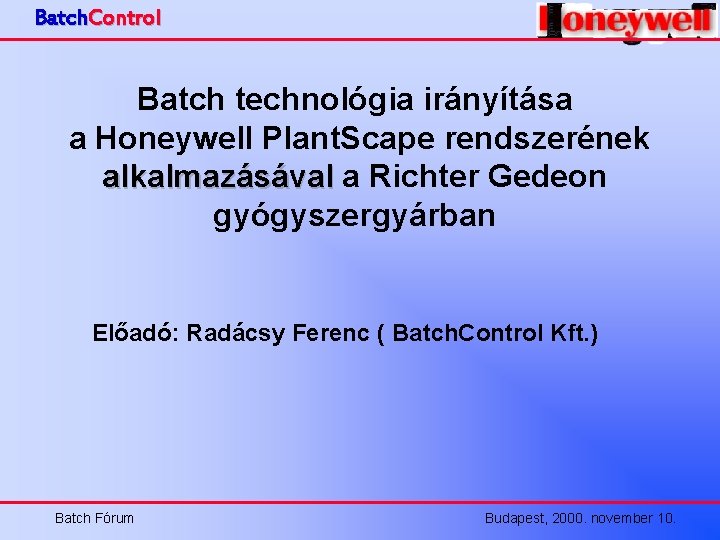 Batch. Control Batch technológia irányítása a Honeywell Plant. Scape rendszerének alkalmazásával a Richter Gedeon