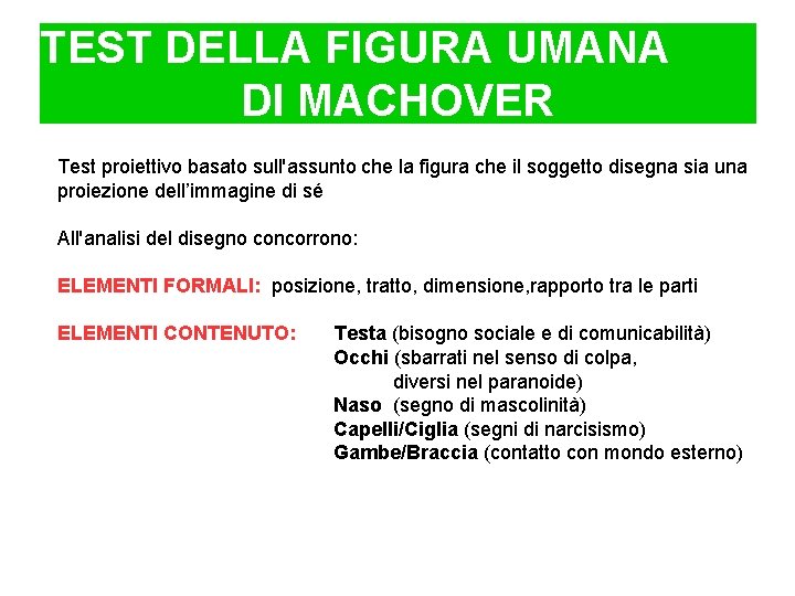 TEST DELLA FIGURA UMANA DI MACHOVER Test proiettivo basato sull'assunto che la Testche proiettivo