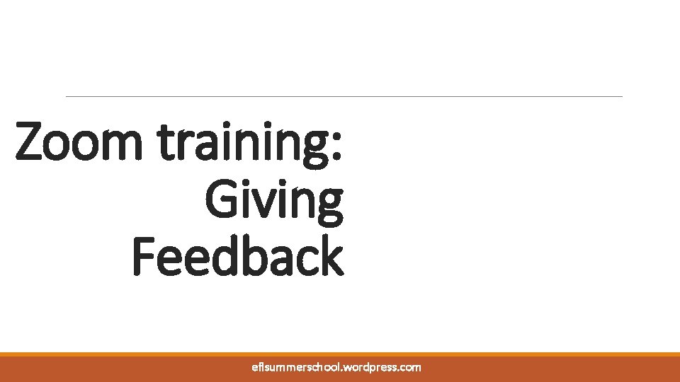 Zoom training: Giving Feedback eflsummerschool. wordpress. com 
