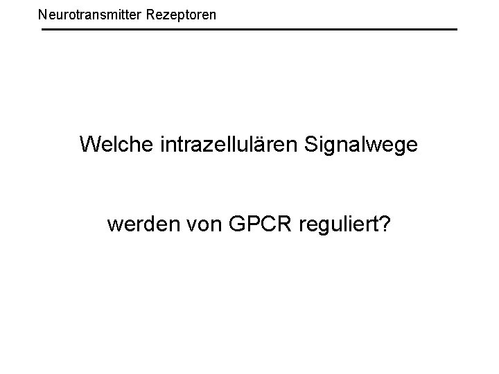 Neurotransmitter Rezeptoren Welche intrazellulären Signalwege werden von GPCR reguliert? 