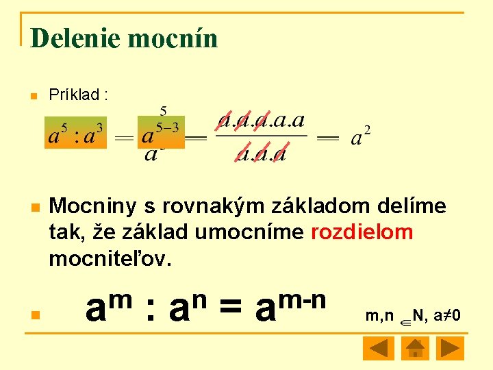 Delenie mocnín n Príklad : Mocniny s rovnakým základom delíme tak, že základ umocníme