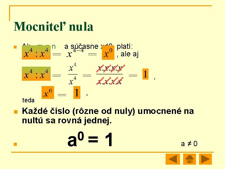 Mocniteľ nula n Ak m = n a súčasne x≠ 0, platí: , ale