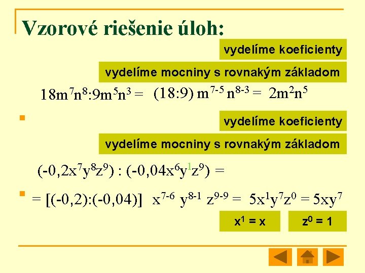 Vzorové riešenie úloh: vydelíme koeficienty vydelíme mocniny s rovnakým základom 18 m 7 n