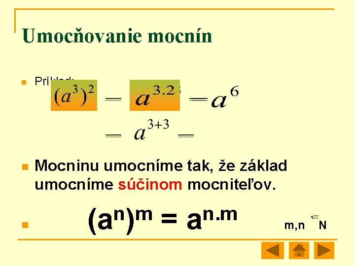 Umocňovanie mocnín n Príklad: Mocninu umocníme tak, že základ umocníme súčinom mocniteľov. n m
