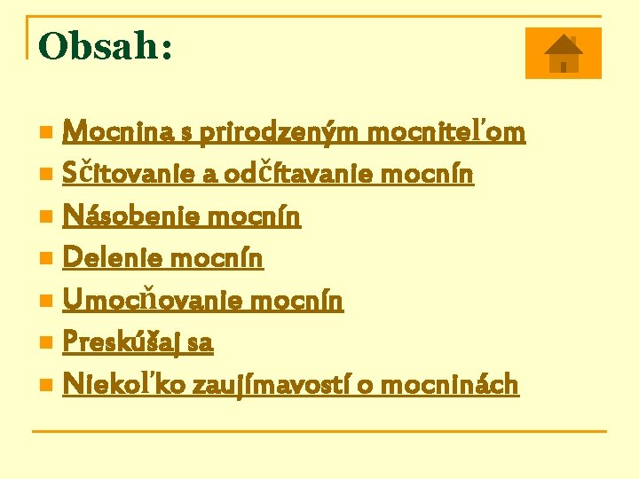 Obsah: Mocnina s prirodzeným mocniteľom n Sčitovanie a odčítavanie mocnín n Násobenie mocnín n