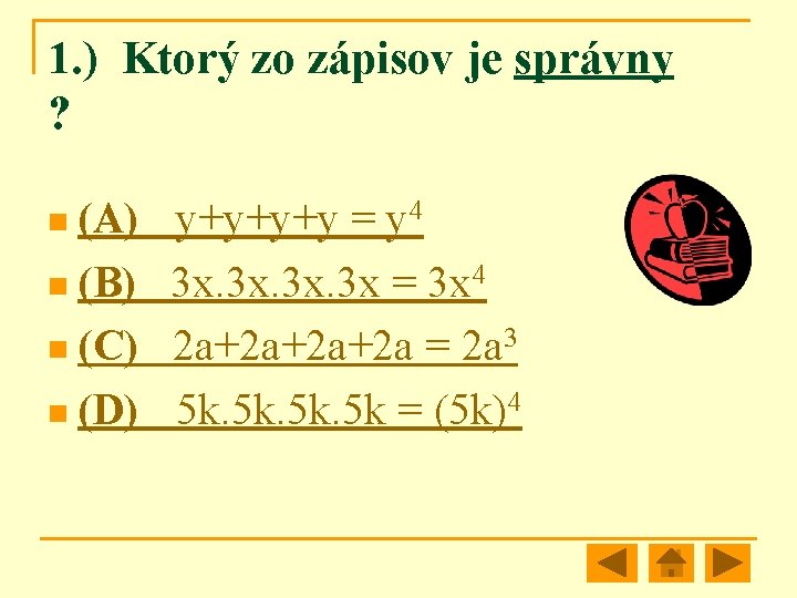 1. ) Ktorý zo zápisov je správny ? n (A) y+y+y+y = y 4