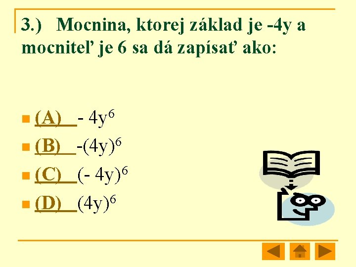 3. ) Mocnina, ktorej základ je -4 y a mocniteľ je 6 sa dá