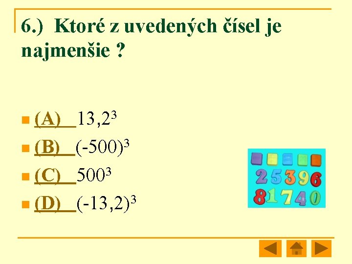 6. ) Ktoré z uvedených čísel je najmenšie ? n (A) 13, 23 n