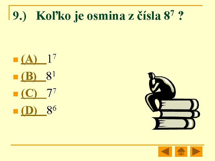 9. ) Koľko je osmina z čísla 87 ? n (A) 17 n (B)