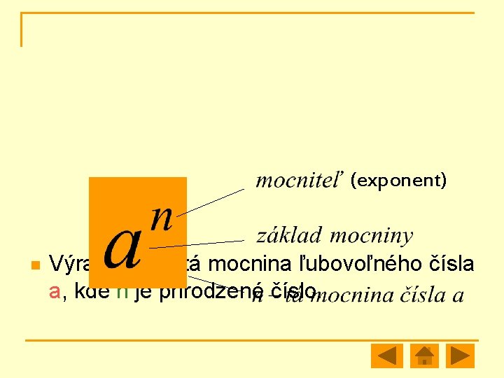 (exponent) n Výraz an je n-tá mocnina ľubovoľného čísla a, kde n je prirodzené