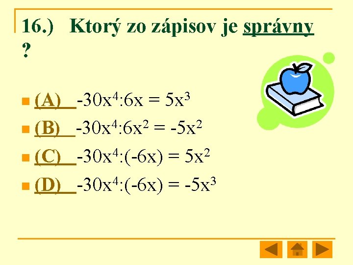 16. ) Ktorý zo zápisov je správny ? n (A) -30 x 4: 6