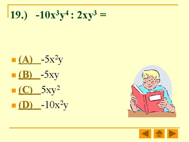19. ) -10 x 3 y 4 : 2 xy 3 = n (A)