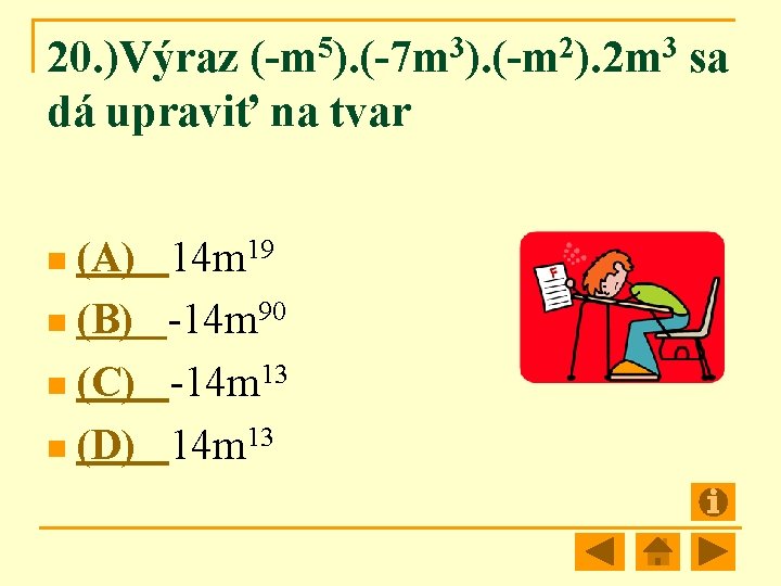 20. )Výraz (-m 5). (-7 m 3). (-m 2). 2 m 3 sa dá