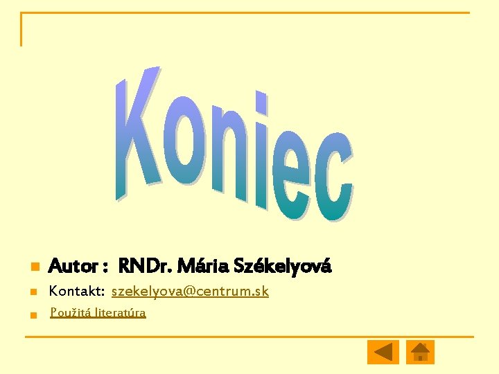 n Autor : RNDr. Mária Székelyová n Kontakt: szekelyova@centrum. sk n Použitá literatúra 
