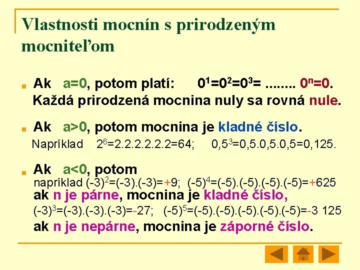 Vlastnosti mocnín s prirodzeným mocniteľom n n Ak a=0, potom platí: 01=02=03=. . .