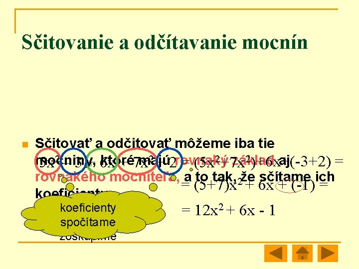 Sčitovanie a odčítavanie mocnín n n Sčitovať a odčitovať môžeme iba tie 2 +