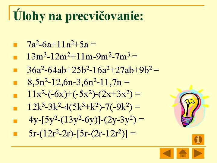 Úlohy na precvičovanie: n n n n 7 a 2 -6 a+11 a 2+5