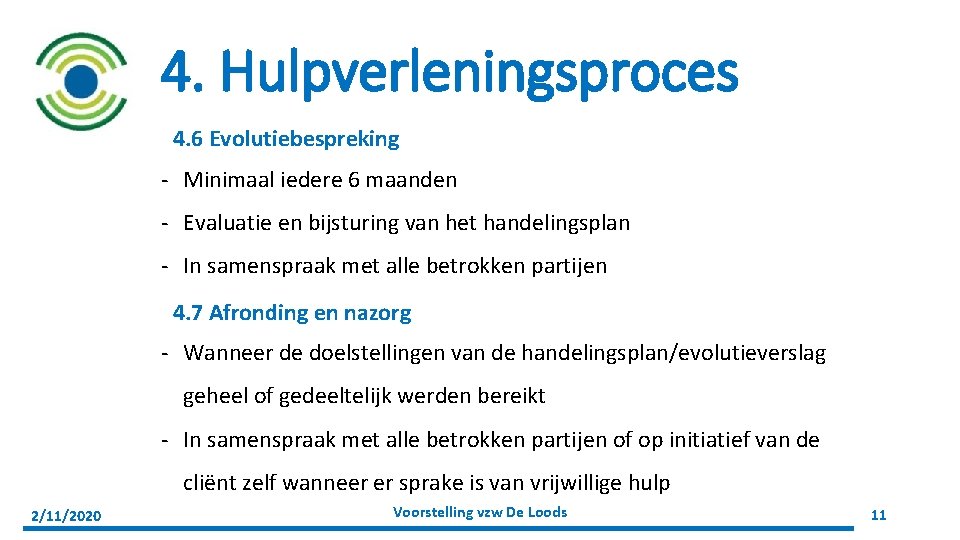 4. Hulpverleningsproces 4. 6 Evolutiebespreking - Minimaal iedere 6 maanden - Evaluatie en bijsturing