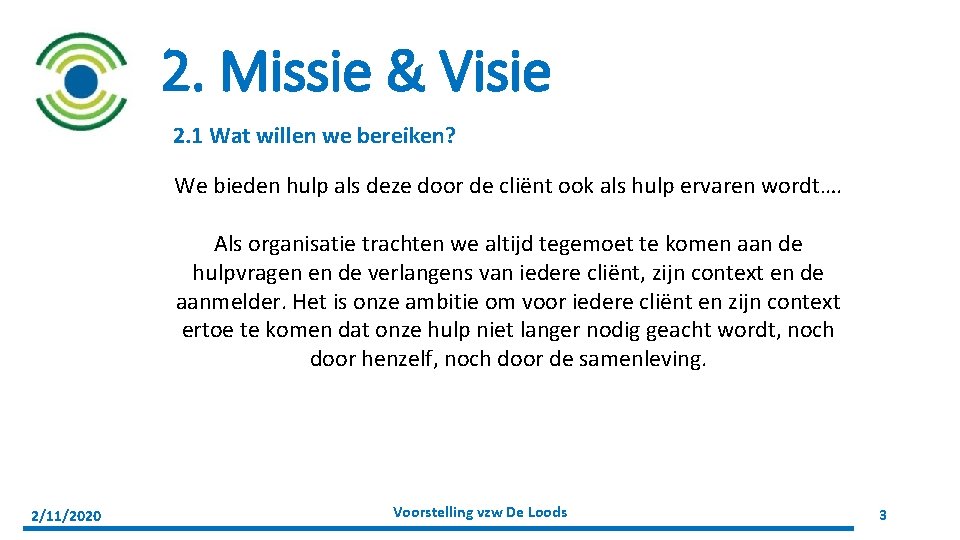 2. Missie & Visie 2. 1 Wat willen we bereiken? We bieden hulp als