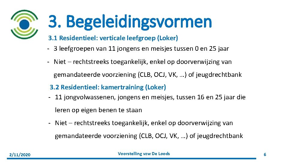 3. Begeleidingsvormen 3. 1 Residentieel: verticale leefgroep (Loker) - 3 leefgroepen van 11 jongens