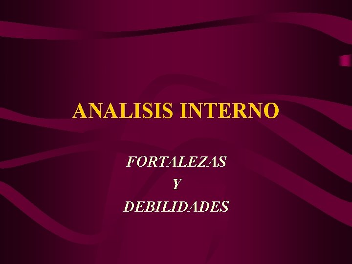 ANALISIS INTERNO FORTALEZAS Y DEBILIDADES 