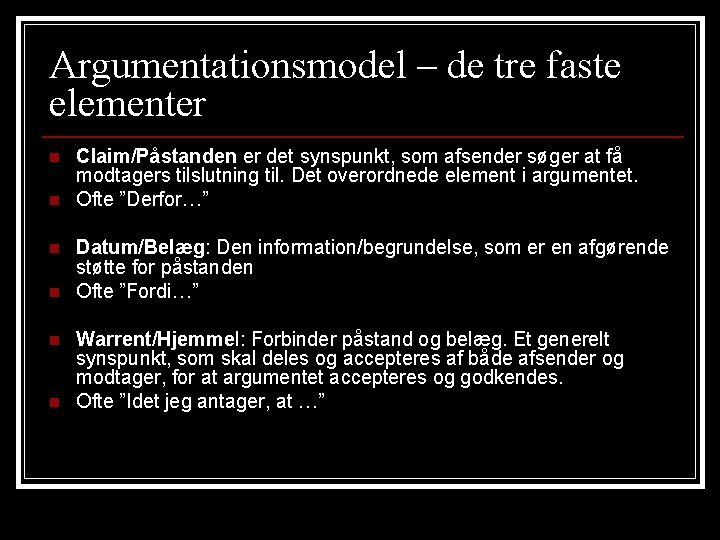 Argumentationsmodel – de tre faste elementer n n n Claim/Påstanden er det synspunkt, som Argumentationsmodel – de tre faste elementer n n n Claim/Påstanden er det synspunkt, som