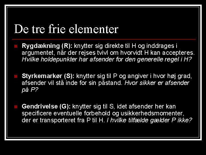De tre frie elementer n Rygdækning (R): knytter sig direkte til H og inddrages De tre frie elementer n Rygdækning (R): knytter sig direkte til H og inddrages