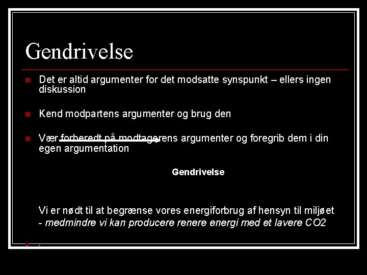 Gendrivelse n Det er altid argumenter for det modsatte synspunkt – ellers ingen diskussion Gendrivelse n Det er altid argumenter for det modsatte synspunkt – ellers ingen diskussion