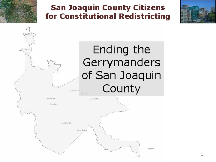 San Joaquin County Citizens for Constitutional Redistricting Ending the Gerrymanders of San Joaquin County