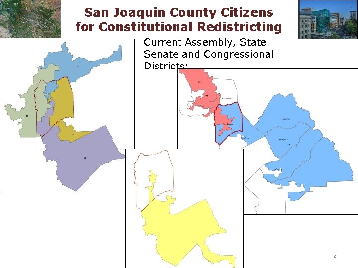 San Joaquin County Citizens for Constitutional Redistricting Current Assembly, State Senate and Congressional Districts: