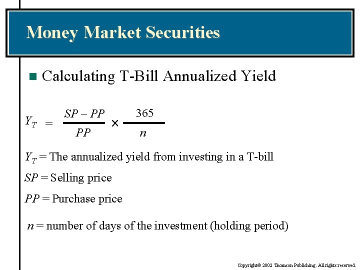 Money Market Securities n Calculating T-Bill Annualized Yield YT = SP – PP PP