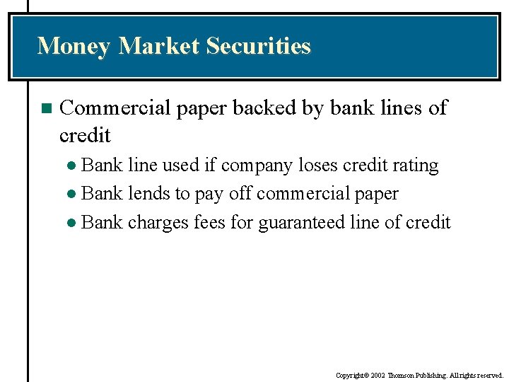 Money Market Securities n Commercial paper backed by bank lines of credit Bank line