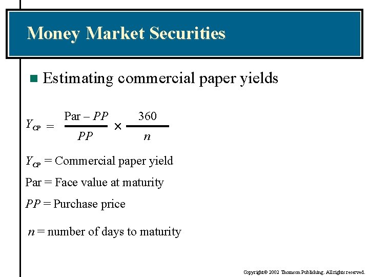 Money Market Securities n Estimating commercial paper yields YCP = Par – PP PP