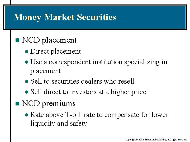 Money Market Securities n NCD placement Direct placement l Use a correspondent institution specializing