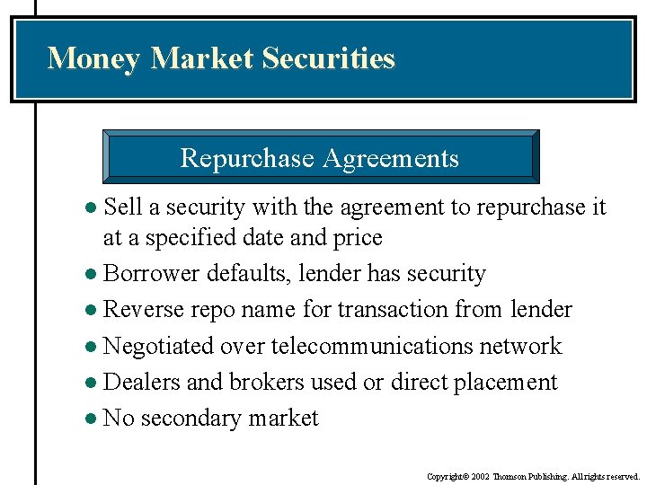 Money Market Securities Repurchase Agreements Sell a security with the agreement to repurchase it