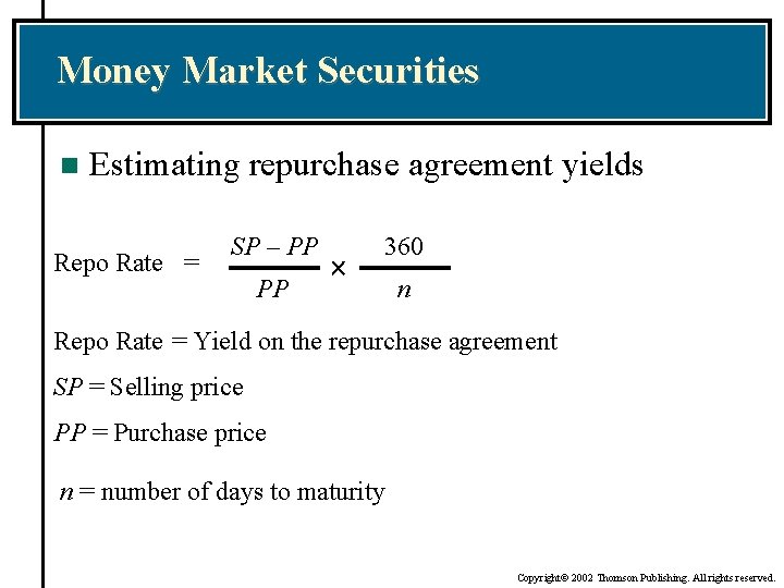 Money Market Securities n Estimating repurchase agreement yields Repo Rate = SP – PP