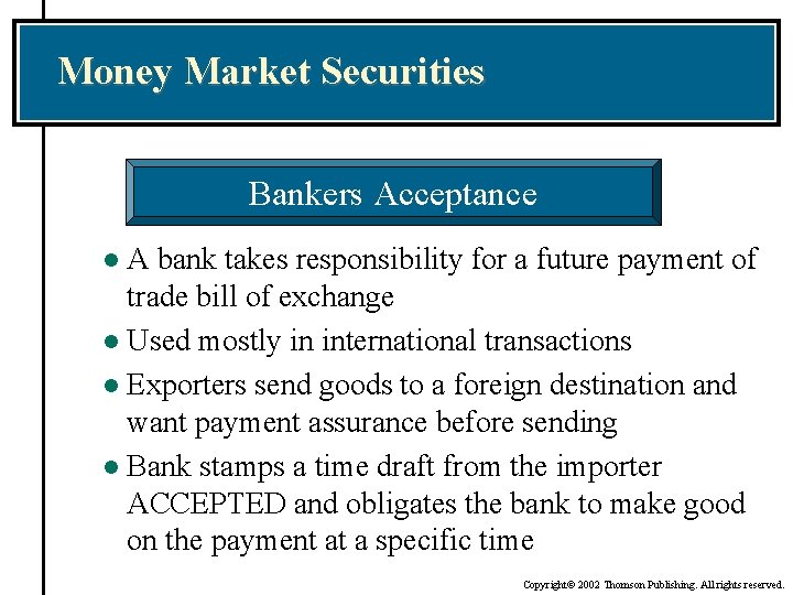 Money Market Securities Bankers Acceptance A bank takes responsibility for a future payment of