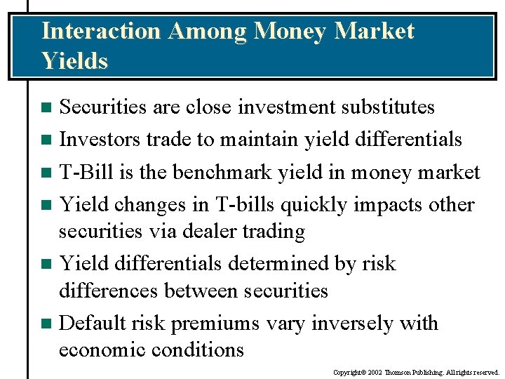 Interaction Among Money Market Yields Securities are close investment substitutes n Investors trade to