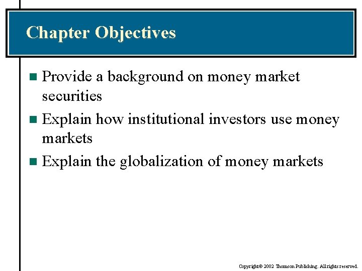 Chapter Objectives Provide a background on money market securities n Explain how institutional investors