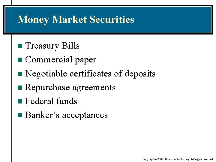 Money Market Securities Treasury Bills n Commercial paper n Negotiable certificates of deposits n