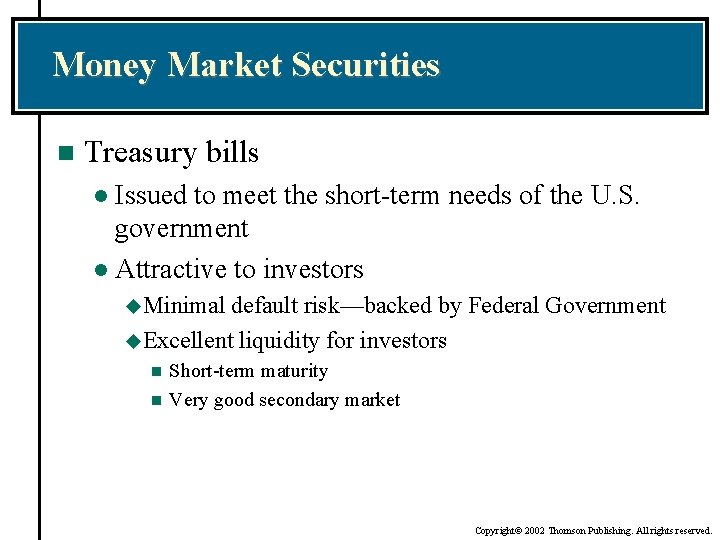 Money Market Securities n Treasury bills Issued to meet the short-term needs of the
